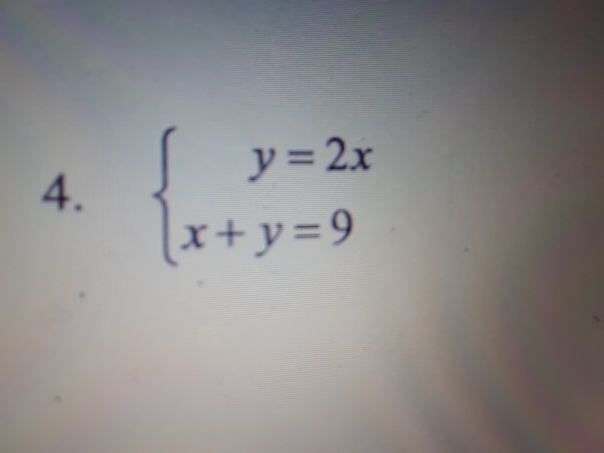 4.
y= 2x
x+y=9
