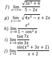 V3x² + 6
f) lim
x+0 5 - 2x
g) lim
4x2 -х + 2х
x--00
x2
h) lim
x-+0 1- cos2 x
tan 7x
i) lim
x+0 sin 3x
sin(x2 + 3x + 2)
j) lim
x-2
x + 2
