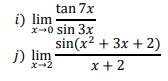 tan 7x
i) lim
x+0 sin 3x
sin(x2 + 3x + 2)
j) lim
x+2
x + 2
