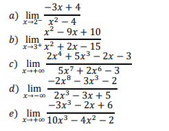 — Зх + 4
а) lim
x2- x2 -4
х2 — 9х + 10
b) lim
х-3+ x2 + 2х-15
2x4 + 5x3 — 2х — 3
с) lim
5x7 + 2x6 – 3
-2х8 - Зx3 - 2
d) lim
х-- о 2х3 -Зх + 5
-3x3
2х + 6
e) lim
x+00 10x3 – 4x2 – 2
