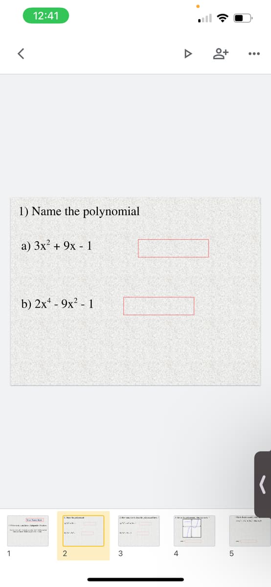 12:41
1) Name the polynomial
a) 3x? + 9x - 1
b) 2x - 9x? - 1
1
3
4
5
