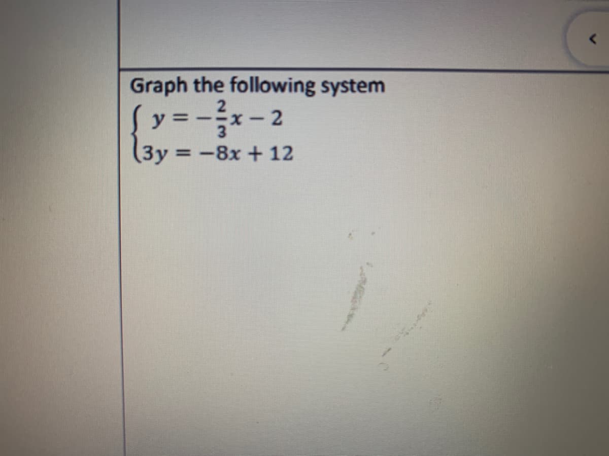 Graph the following system
{y = -- 2
13y
Зу
= -8x + 12
