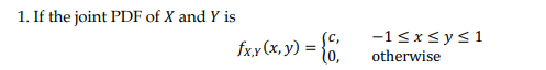 1. If the joint PDF of X and Y is
fx.y (x, y) = {".
-1<x<ys1
otherwise
(0,
