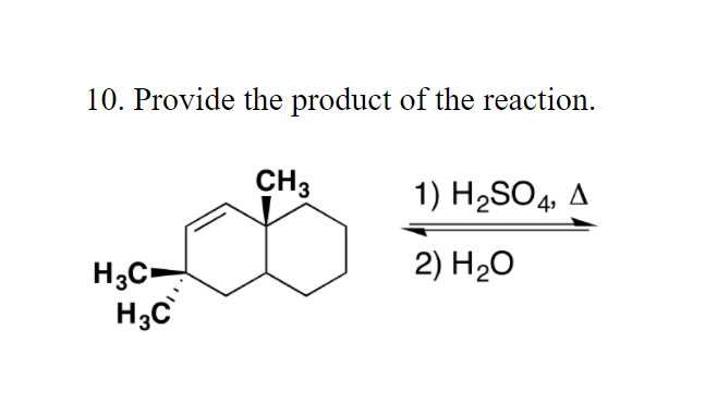 10. Provide the product of the reaction.
CH3
1) H2SO4 .
2) H20
H3C
H;C
