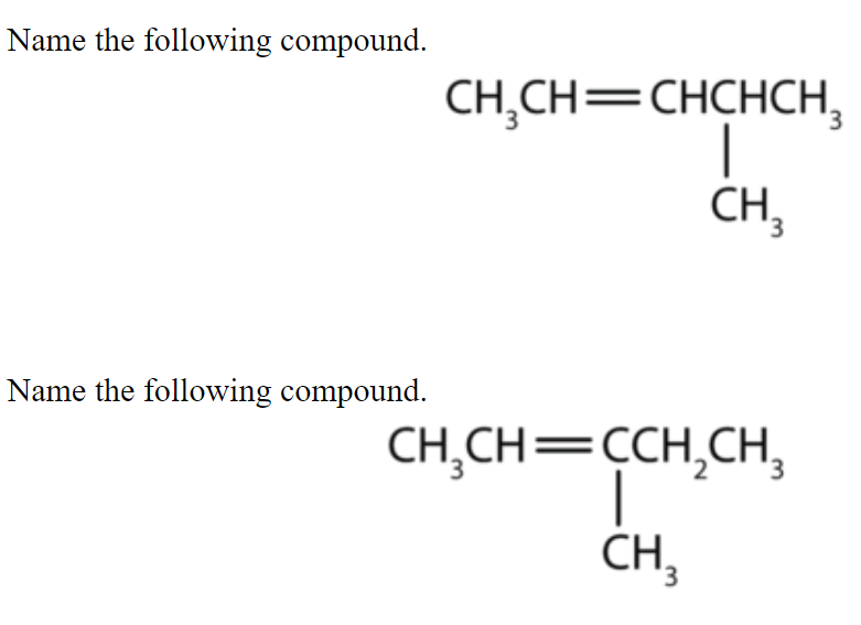 Name the following compound.
CH,CH=CHCHCH,
CH,
Name the following compound.
CH,CH=CH,CH,
CH,
3.
