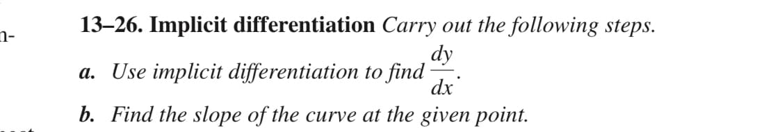 13–26. Implicit differentiation Carry out the following steps.
n-
dy
a. Use implicit differentiation to find
dx
b. Find the slope of the curve at the given point.
