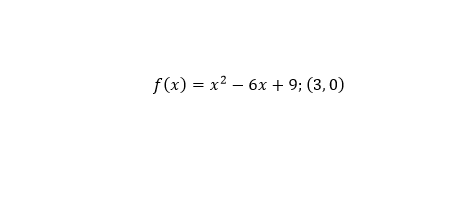 f(x) = x² - 6x + 9; (3,0)