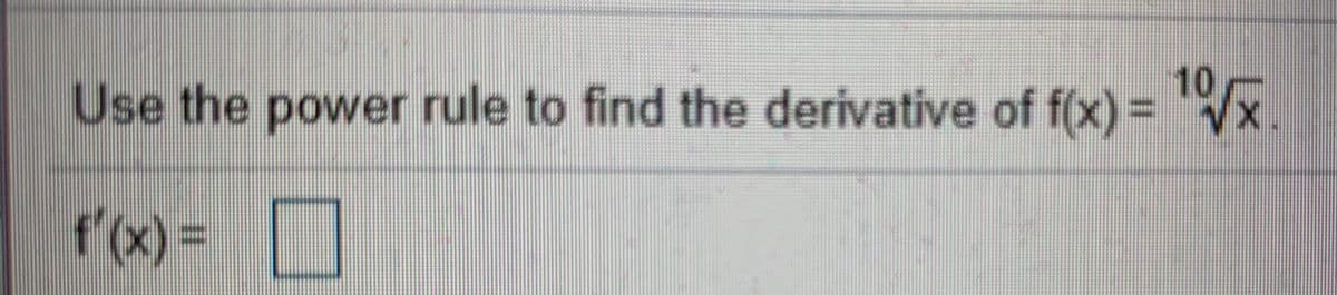 10
Use the power rule to find the derivative of f(x) = Vx
f'(x)%3D
f'(x) = |
