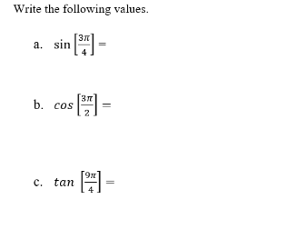 Write the following values.
a. sin
b. cos
2
图
c. tan =
