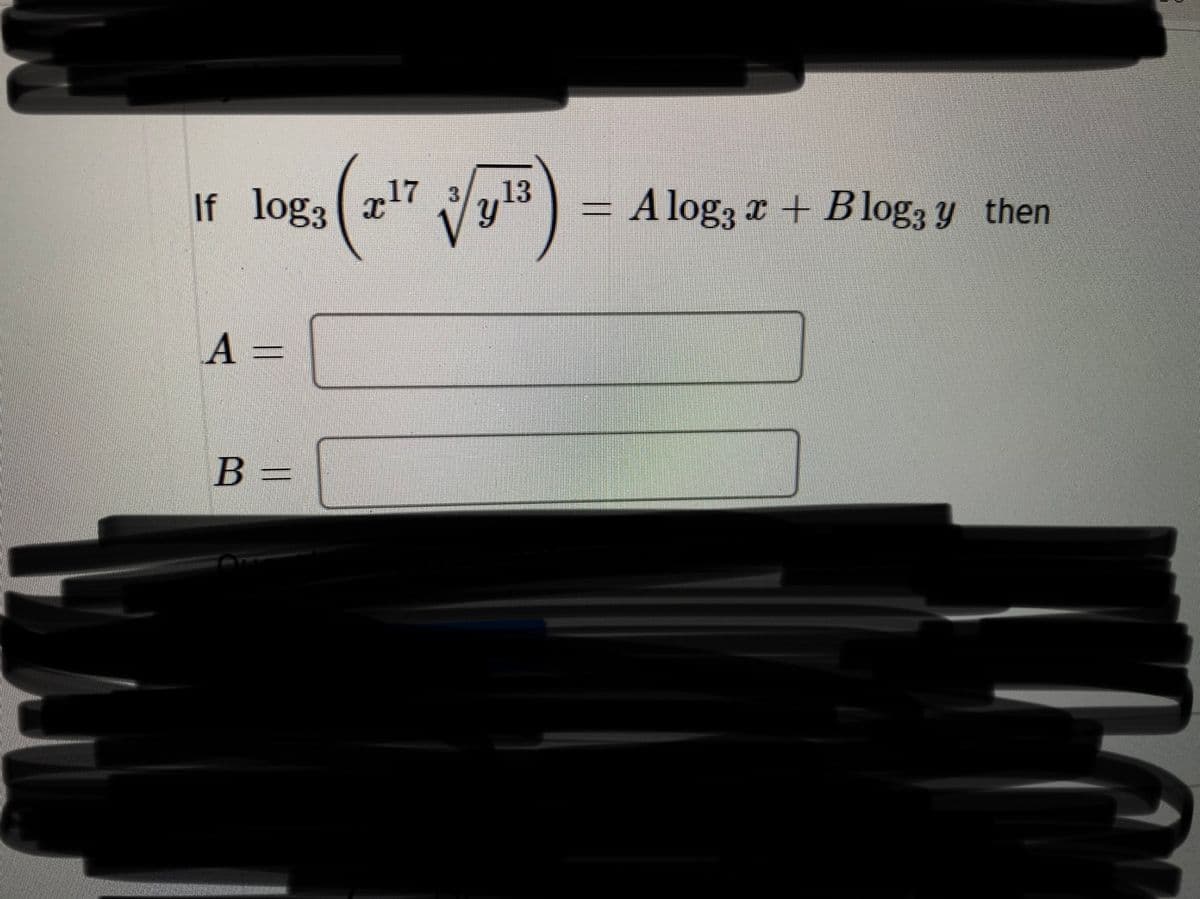 If loga x17
,13
3
A log3 x + Blog3 y then
A =
В -
||
