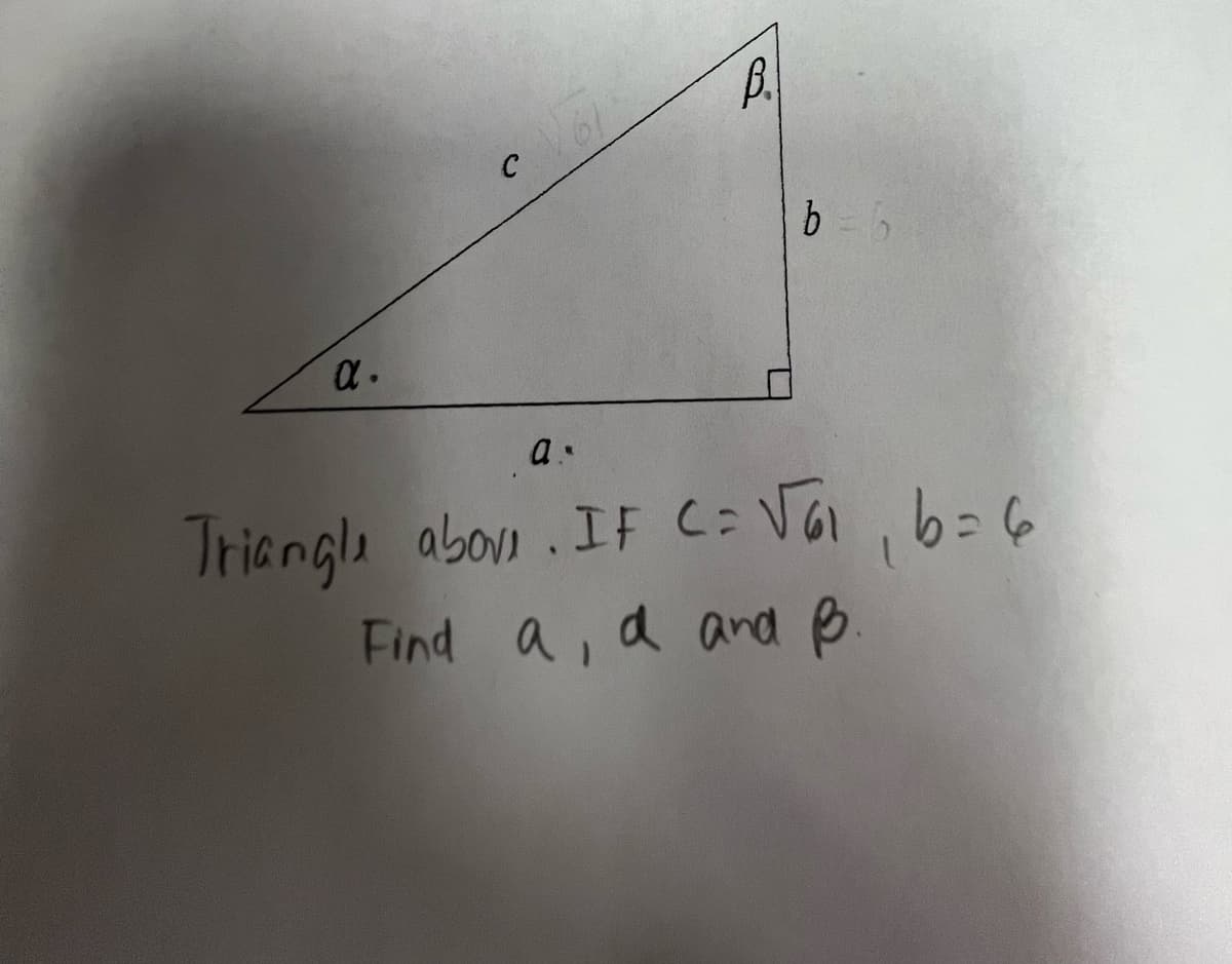 α.
Bl
b = 6
a.
Triangle above. IF C= √61, 6=6
Find a, d and B.