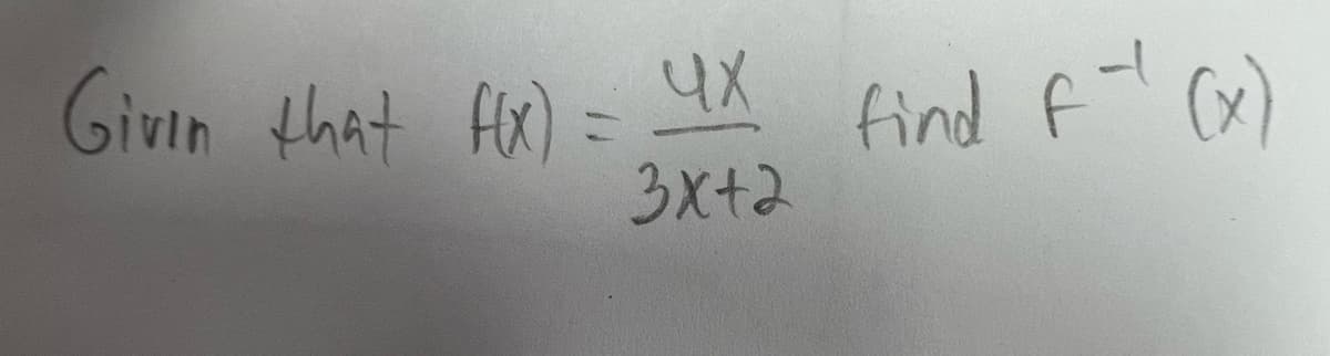 Given that f(x) = 4x find f (x)
3x+2