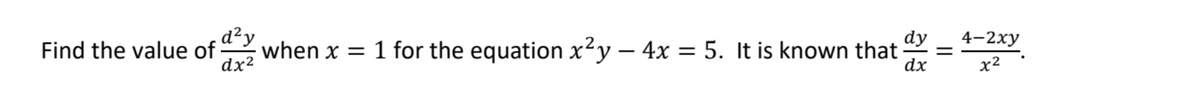Find the value of
dx2
d²y
when x = 1 for the equation x²y – 4x = 5. It is known that
dy
4-2ху
dx
х2

