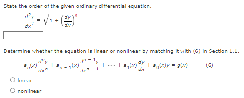 State the order of the given ordinary differential equation.
2y
0²y = √ ₁ + (2x) °
1
dx²
Determine whether the equation is linear or nonlinear by matching it with (6) in Section 1.1.
an-ly
dx-1
(6)
an(x)
dxn
O linear
O nonlinear
+
+--
a₁(x)+(x) = g(x)
dx
+ a
