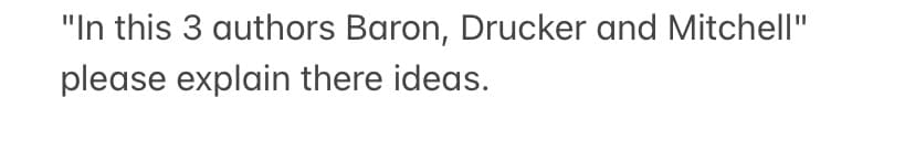 "In this 3 authors Baron, Drucker and Mitchell"
please explain there ideas.