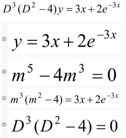 D’(D² – 4)y = 3x+ 2e¬3*
y = 3x + 2e¬3x
5
m°
– 4m³ = 0
© m' (m² – 4) = 3x+2e¬3*
D (D² – 4) = 0
