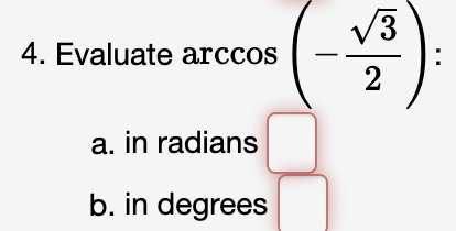 V3
4. Evaluate arccos
a. in radians
b. in degrees
