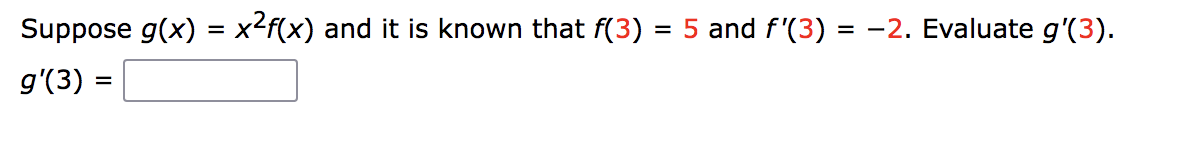 Suppose g(x) = x²f(x) and it is known that f(3) = 5 and f'(3) = −2. Evaluate g'(3).
gʻ(3) =
=