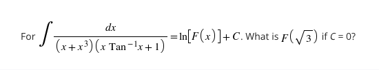 dx
= In[F(x)]+C.What is F(/3) if C = 0?
For
(x+x³) (x Tan-lx+1)
