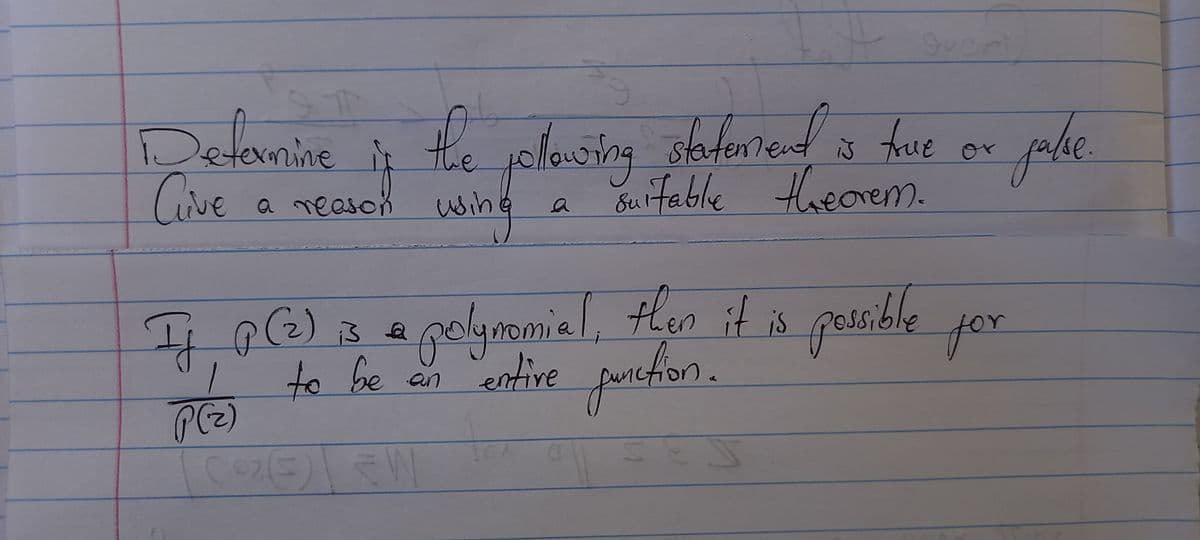 gueni
Determine
Cive
is the solausing slaternend o tue er phe
slafemend is true or
r palhe.
uifable theorem.
a neason
wih
a
(2) is
polynomial, then it is passible jor
pasible jor
O parcfion.
to be an entive
function
