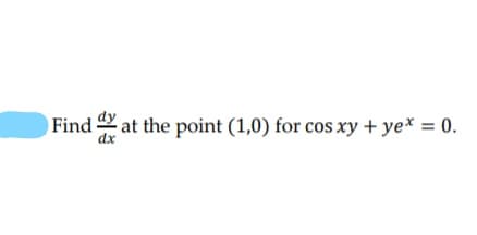 Find at the point (1,0) for cos xy + ye* = 0.
dx
