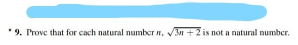 * 9. Provc that for cach natural number n, 3n + 2 is not a natural number.
