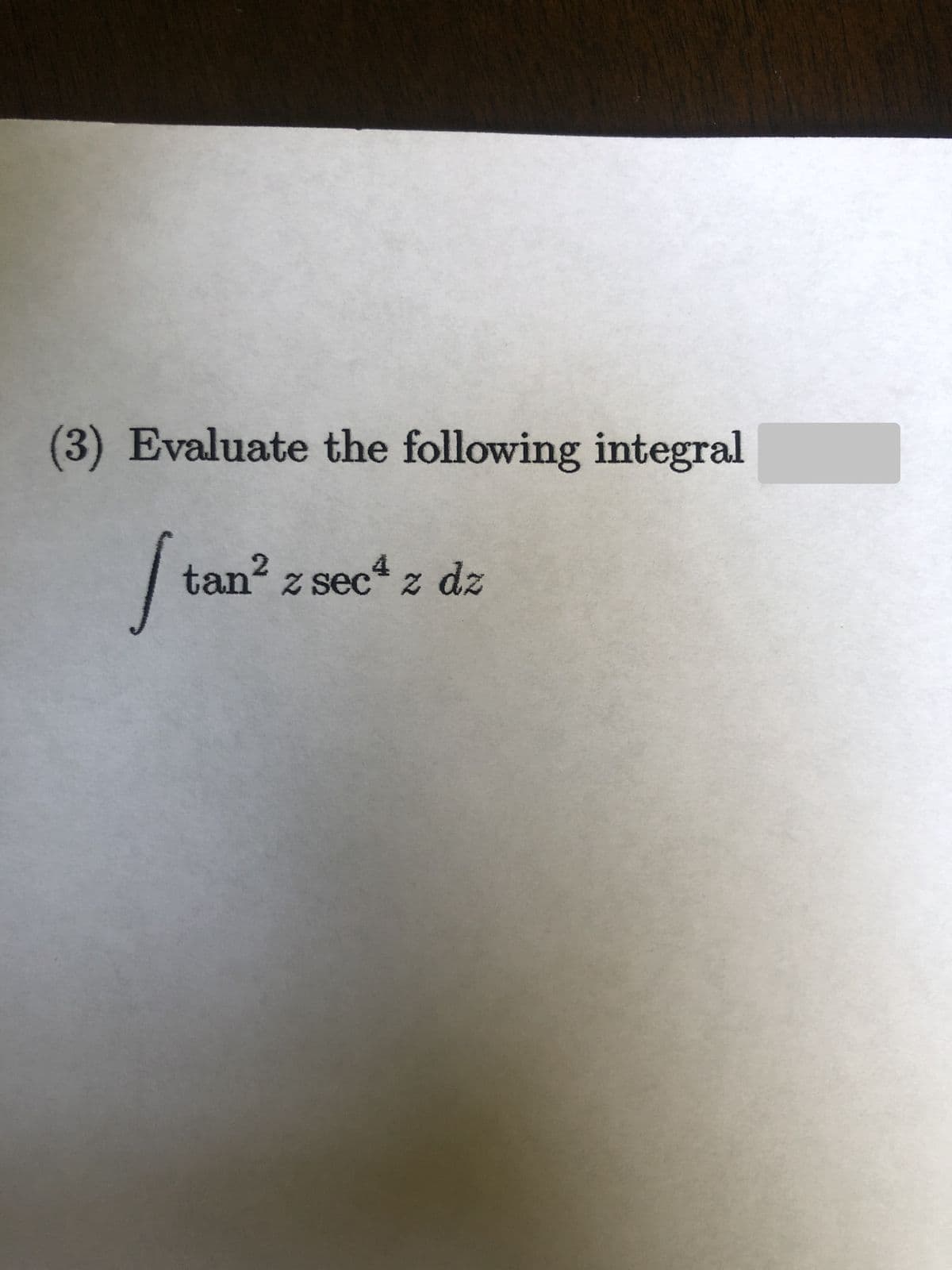 (3) Evaluate the following integral
tan? z sec z dz
