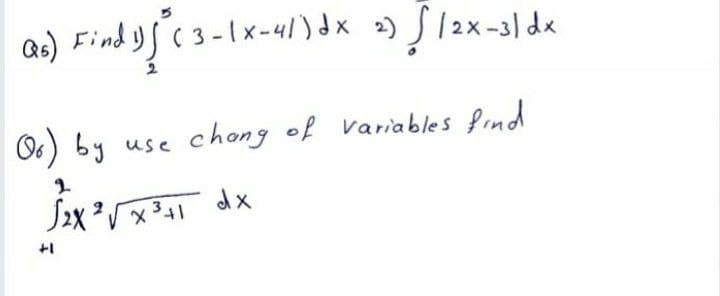 as) Find yf (3-1x-41)dx =) S/2x-31 dx
O6) by use chong of variables find
