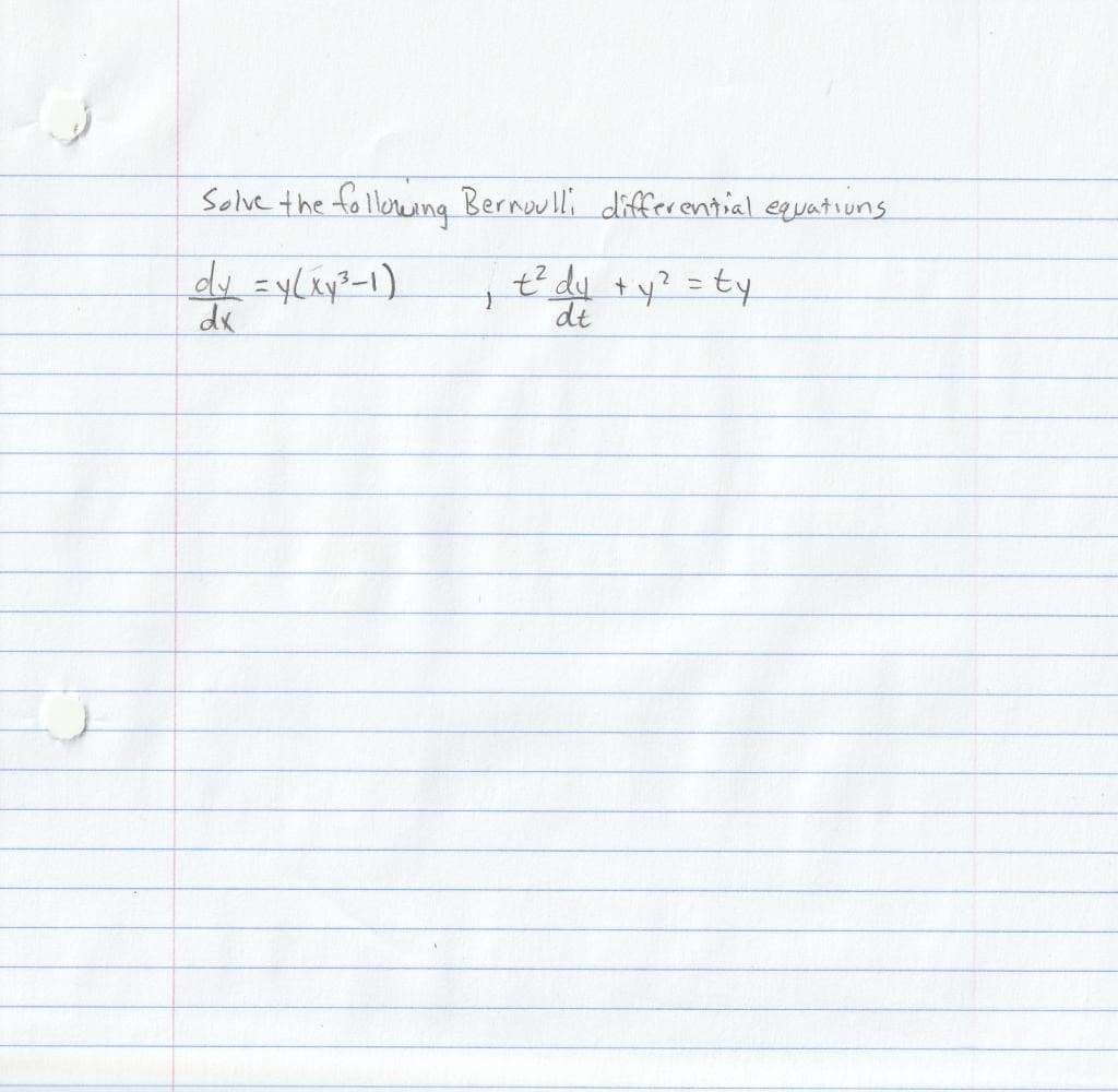 Solve the following Bernoulli differential equations
t² dy + y² = ty
2
dy = y(xy²³-1)
dx
dt