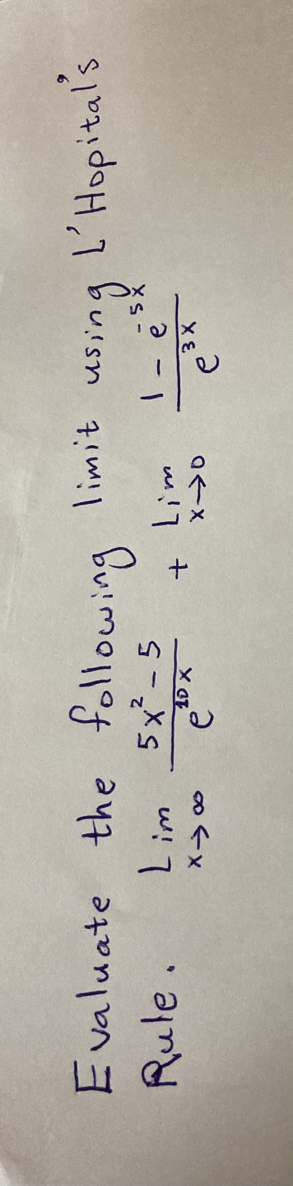 Evaluate the following
Rute.
5x²- 5
w! 7
L'Hopital's
1-
3X
