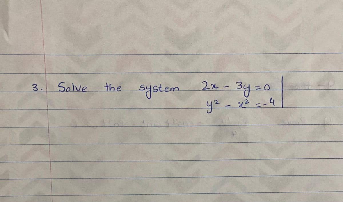 2x-
3y=0
y2-x²--4
3.
Solve
the
system

