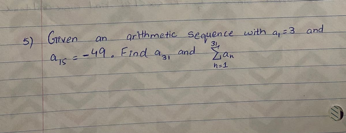 grthmetic Sequence with a=3 and
31
zan
5) Given
1Pven
an
-49.Find a3i
and
n=1

