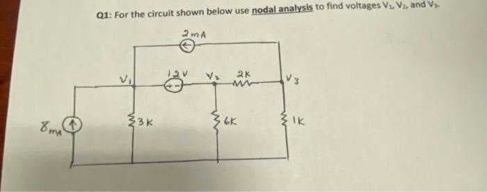 Q1: For the circuit shown below use nodal analysis to find voltages V, V2, and V
2mA
33K
6K
