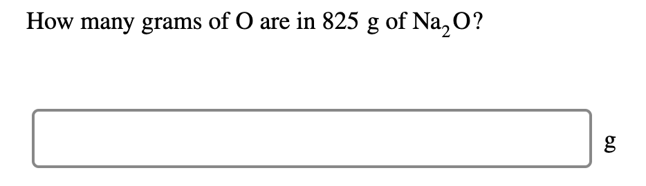 How many grams of O are in 825 g of Na, O?
