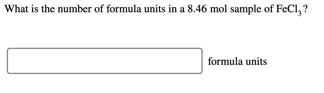 What is the number of formula units in a 8.46 mol sample of FeCl, ?
formula units
