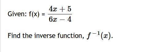 4х + 5
Given: f(x)
бх — 4
Find the inverse function, f-(x).
