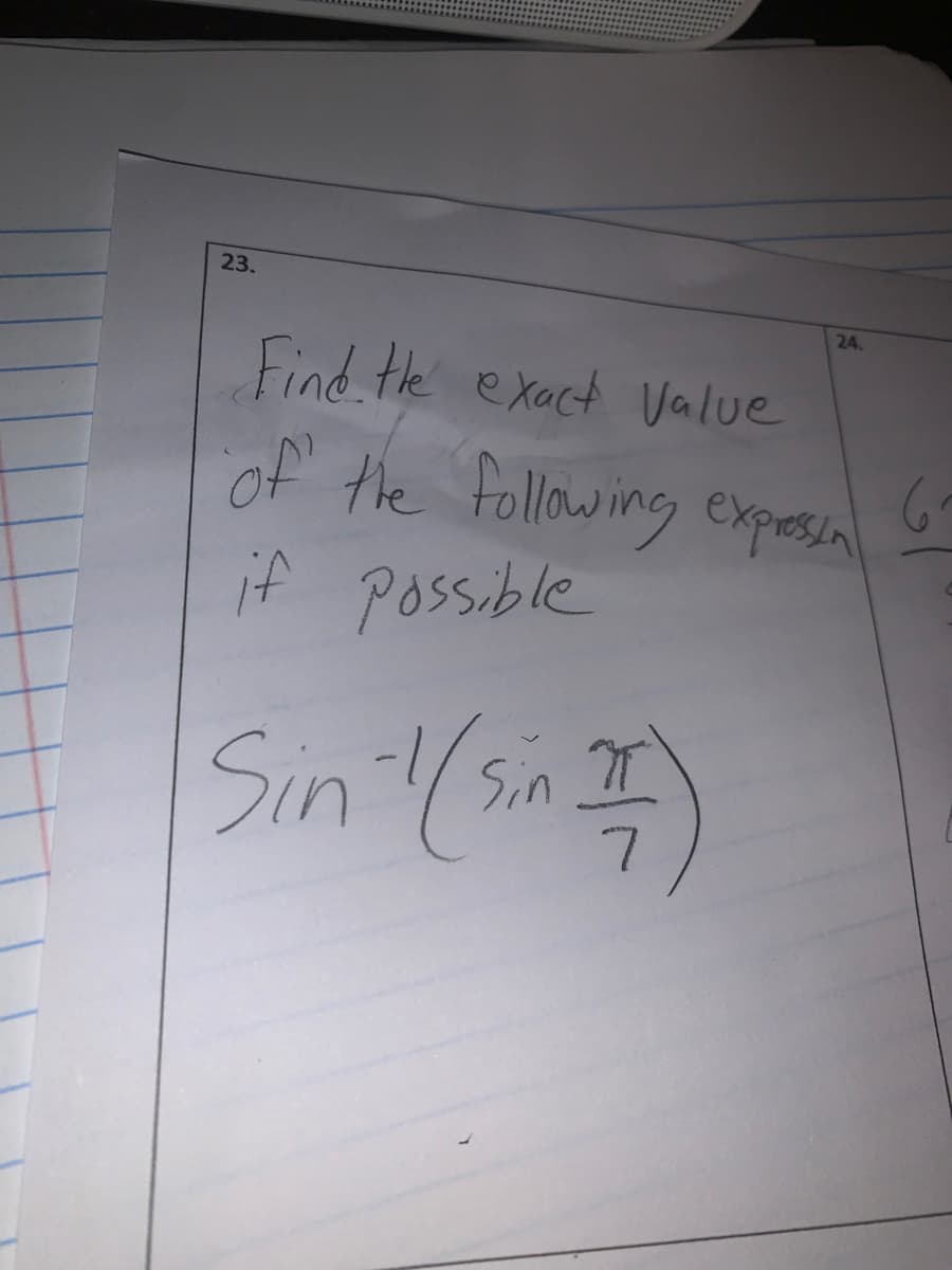 23.
24.
Find te exact Value
of the following expesal
If Possible
Sin' (in )
