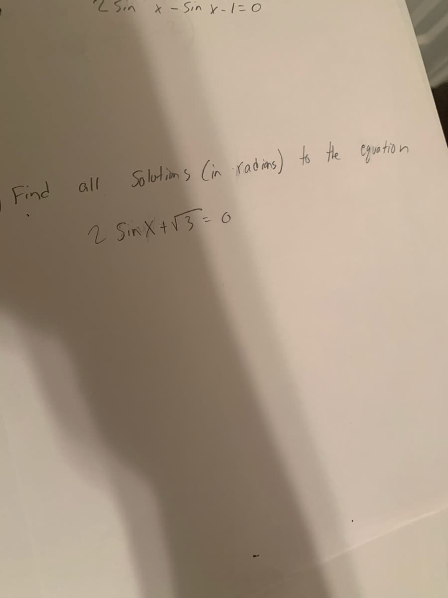 2 Sin
* - Sin t-1= O
Find
all
So lotion s Cin radins) to the equation
2 Sim X+V3=6
