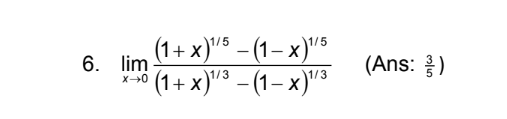 6. lim
X-0
(1+x)¹/5 - (1-x)¹/5
(1+x)¹/³-(1-x)¹/3
(Ans://)