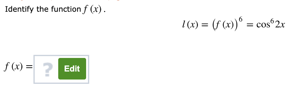 Identify the function f (x).
1 (x) = (f (x))° = cos°2x
f (x) = ?
Edit
