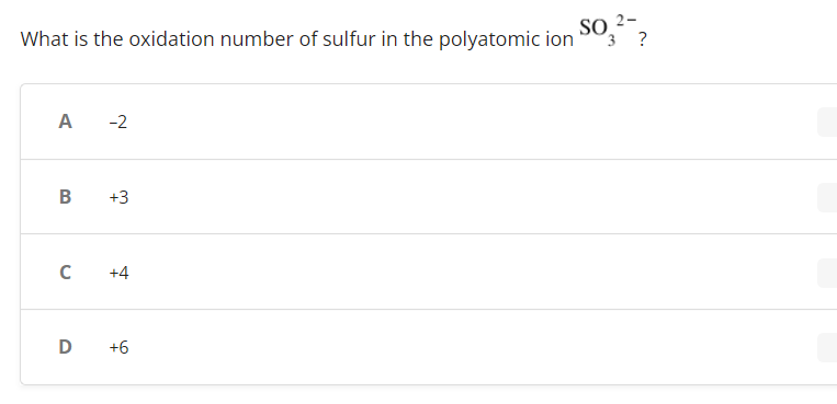 What is the oxidation number of sulfur in the polyatomic ion
-2
B
+3
с
+4
D +6
A
3?