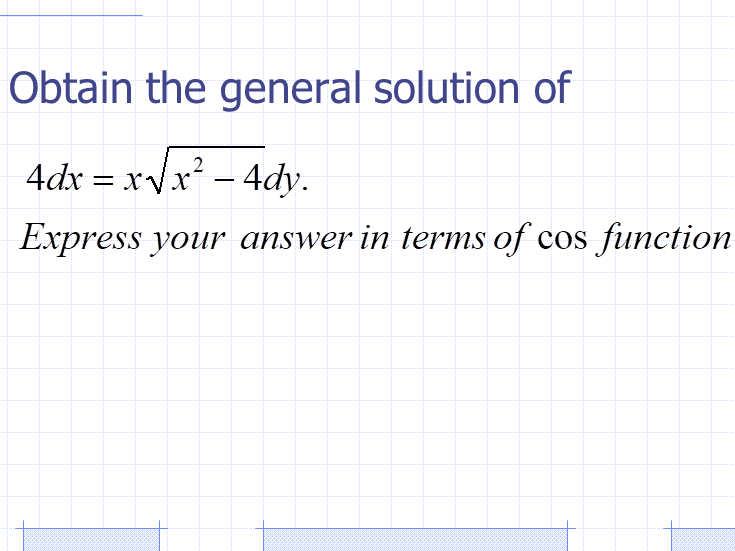 Obtain the general solution of
4dx = xVx – 4dy.
2
Express your answer in terms of cos function
