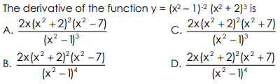 The derivative of the function y = (x2 – 1)-2 (x² + 2)³ is
2x(x² +2)²(x² – 7)
(x² – 1°
2x(x² +2)°(x² +7)
C.
(x² – 1)3
2x(x? +2)? (x² +7)
A.
2
2x(x² + 2)°(x² – 7)
(x? – 1)*
В.
D.
(x² – 1)*
2
