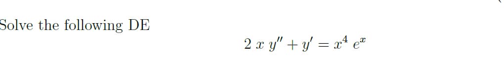 Solve the following DE
2 x y" + y = x* ¢"
