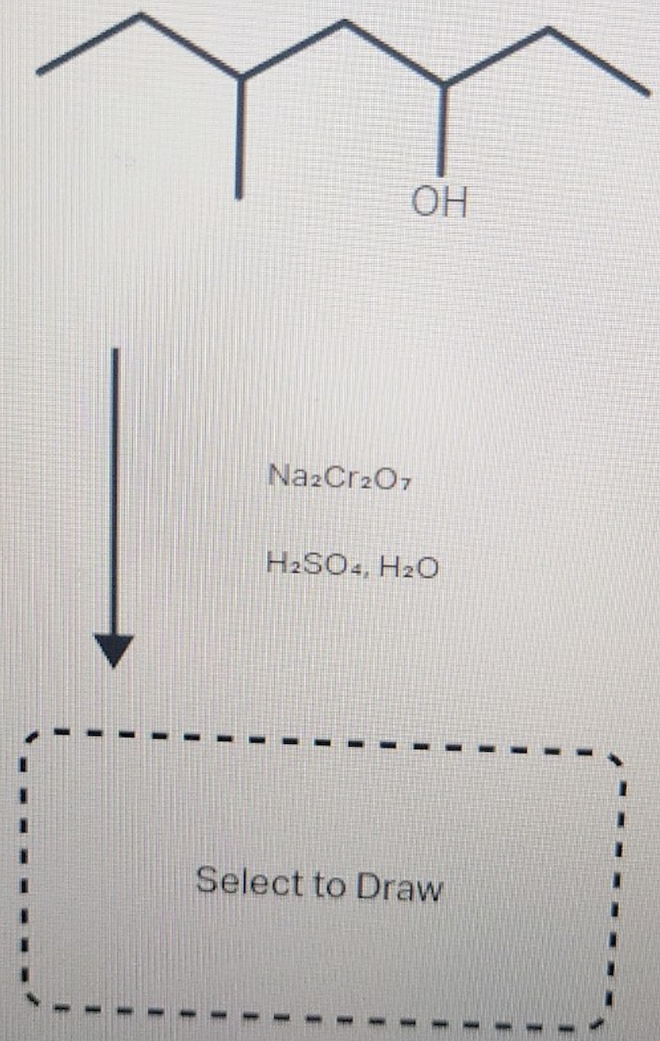 OH
NazCr2O7
H2SO., H2O
Select to Draw
