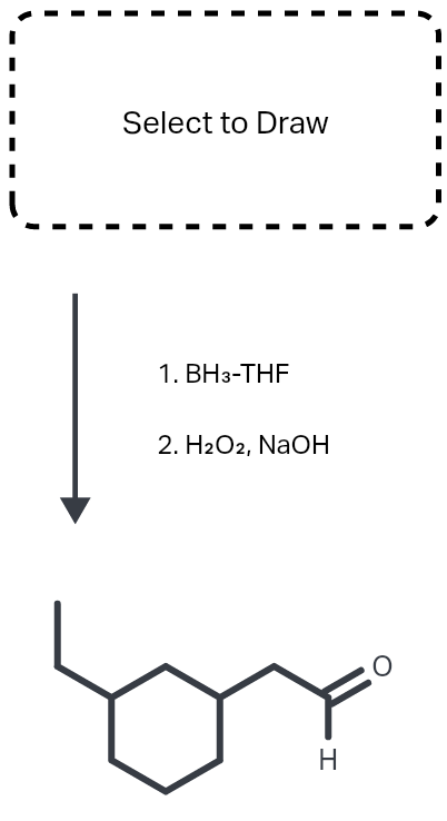 Select to Draw
1. BH3-THF
2. H2O2, NaOH
