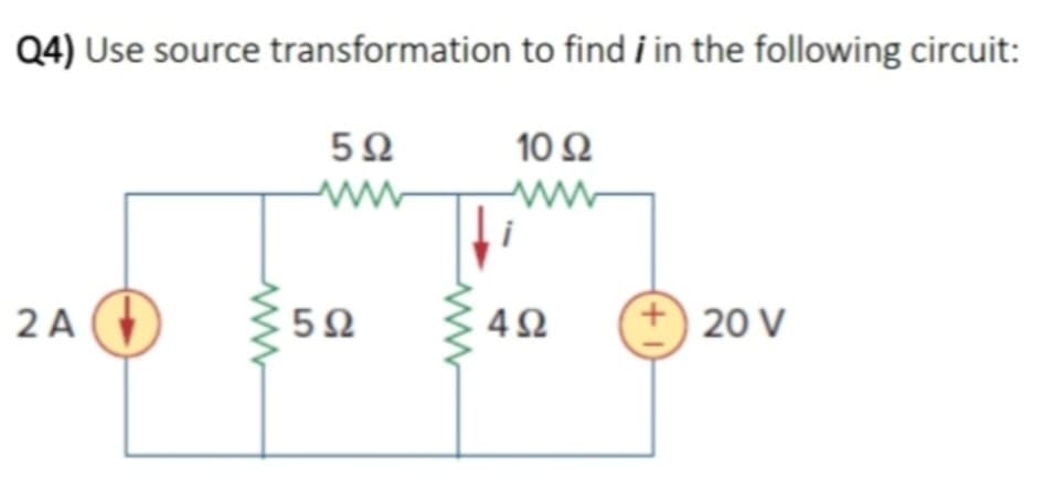 Q4) Use source transformation to find i in the following circuit:
5Ω
10 Ω
Μ
2A (
5Ω
4Ω
(+1)
20 V