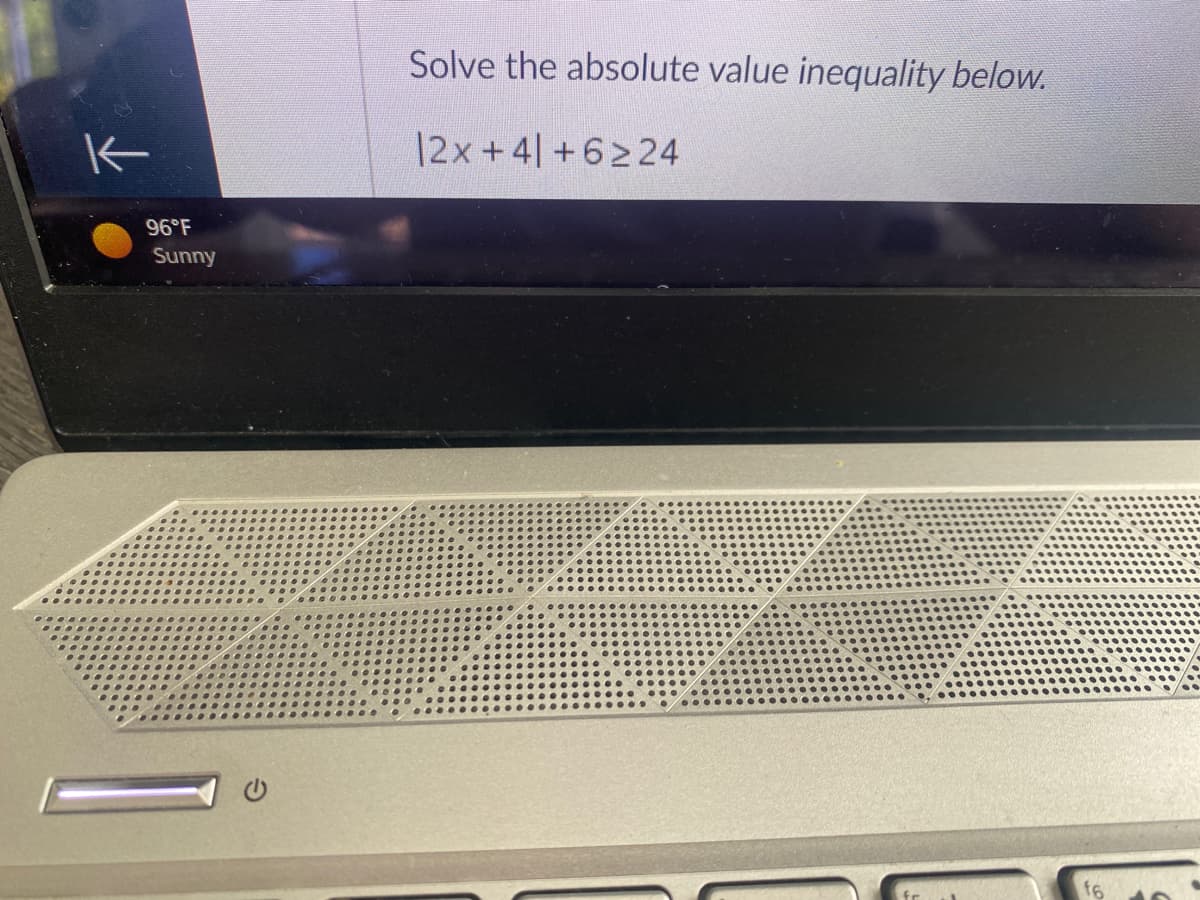 K
96°F
Sunny
Solve the absolute value inequality below.
|2x+4 +6224
f6