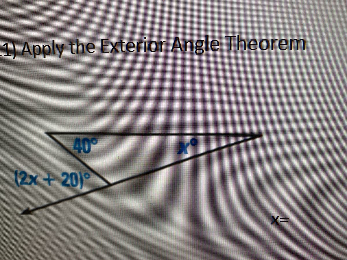 1) Apply the Exterior Angle Theorem
40°
(2x+20)°
