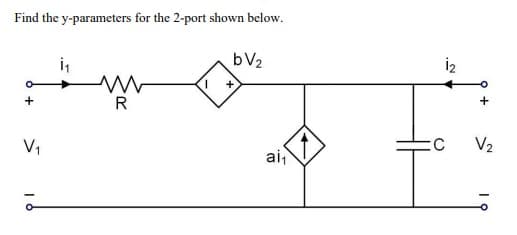 Find the y-parameters for the 2-port shown below.
bV2
R
:C
V2
V1
ai
